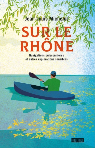 Sur le Rhone Jean Louis Michelot © Edition du Rouergue